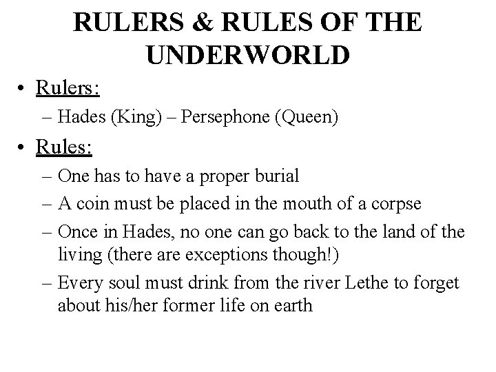 RULERS & RULES OF THE UNDERWORLD • Rulers: – Hades (King) – Persephone (Queen)