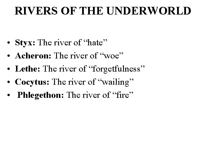 RIVERS OF THE UNDERWORLD • • • Styx: The river of “hate” Acheron: The