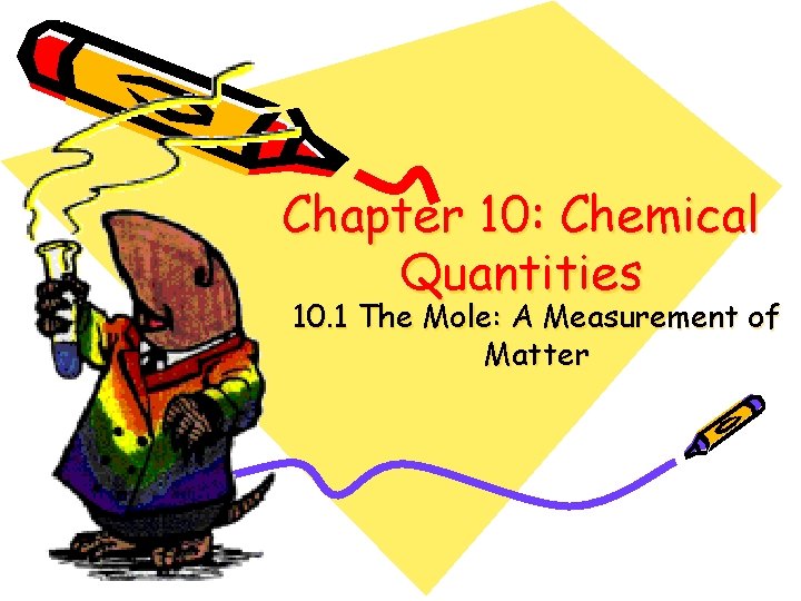 Chapter 10: Chemical Quantities 10. 1 The Mole: A Measurement of Matter 