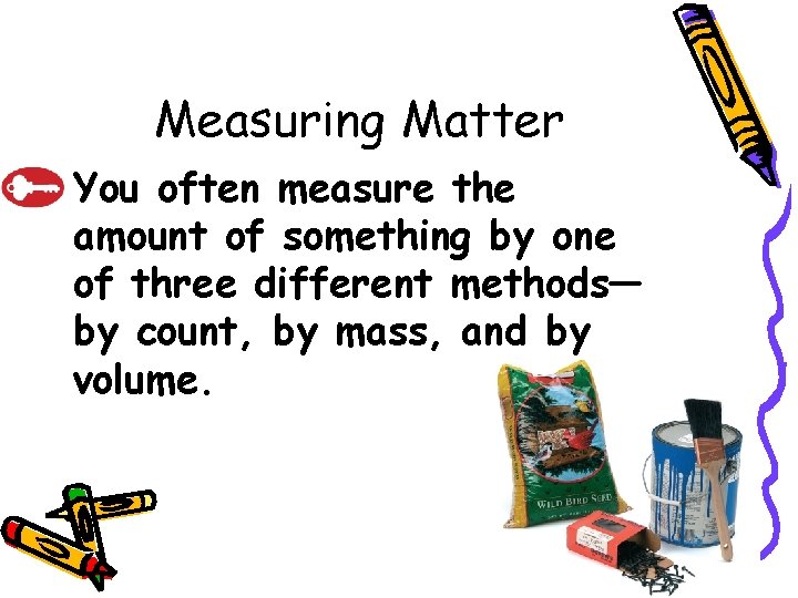 10. 1 Measuring Matter – You often measure the amount of something by one