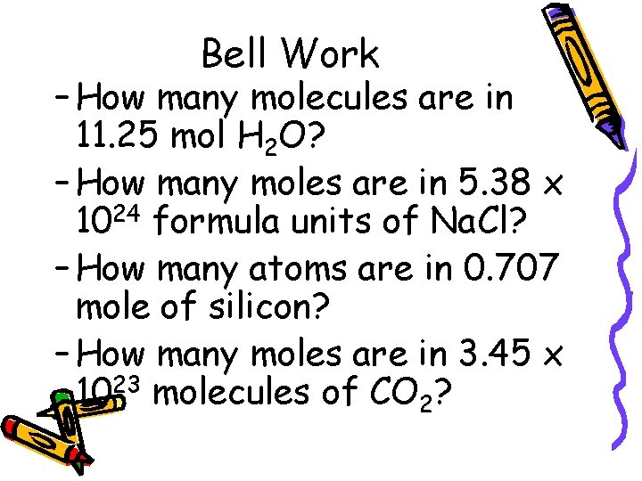 Bell Work – How many molecules are in 11. 25 mol H 2 O?