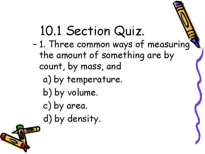 10. 1 Section Quiz. – 1. Three common ways of measuring the amount of