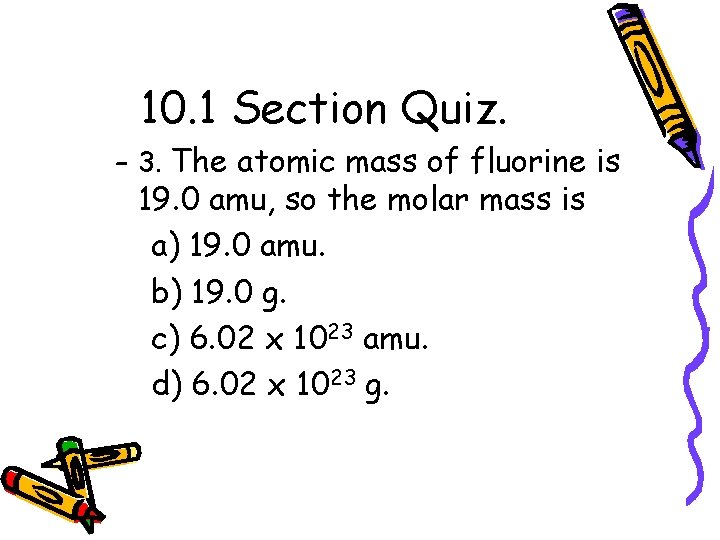10. 1 Section Quiz. – 3. The atomic mass of fluorine is 19. 0