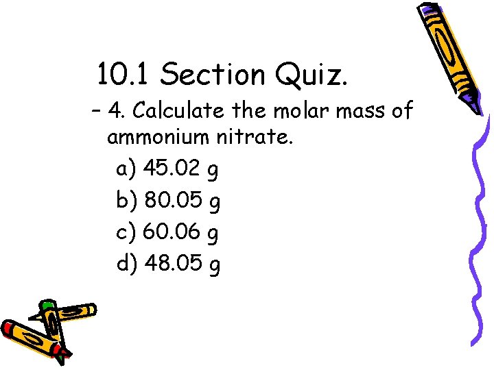 10. 1 Section Quiz. – 4. Calculate the molar mass of ammonium nitrate. a)