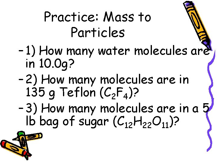 Practice: Mass to Particles – 1) How many water molecules are in 10. 0
