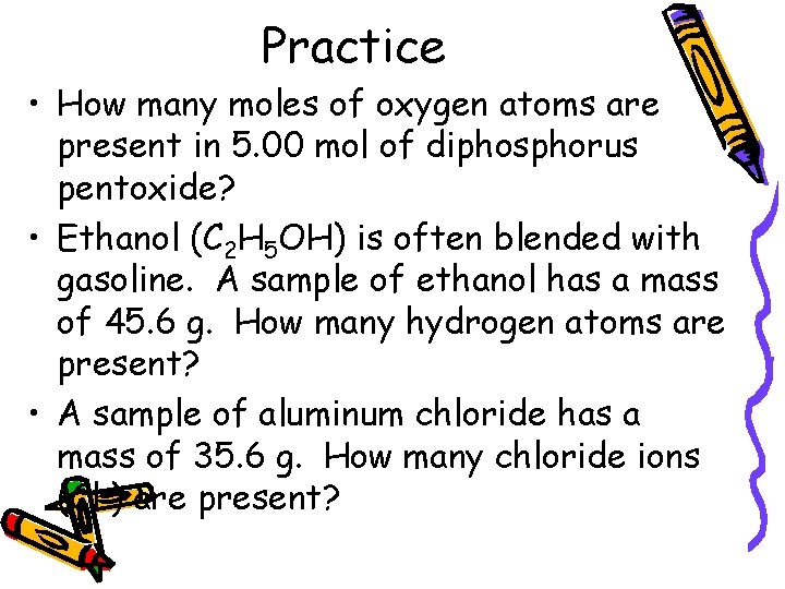 Practice • How many moles of oxygen atoms are present in 5. 00 mol