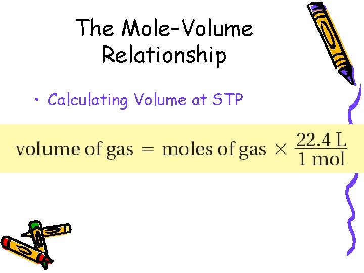 10. 2 The Mole–Volume Relationship • Calculating Volume at STP 