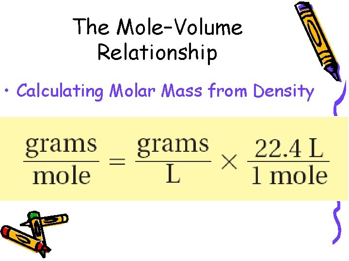 10. 2 The Mole–Volume Relationship • Calculating Molar Mass from Density 