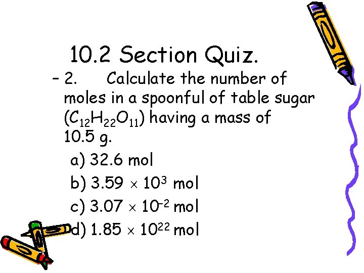 10. 2 Section Quiz. – 2. Calculate the number of moles in a spoonful