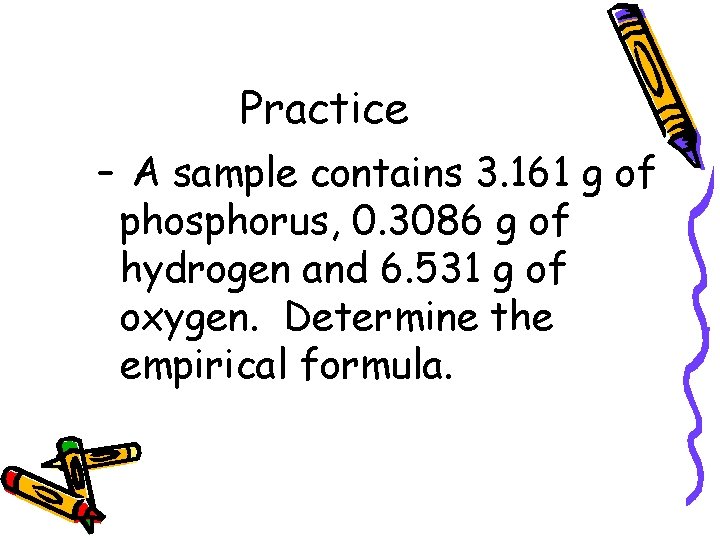 Practice – A sample contains 3. 161 g of phosphorus, 0. 3086 g of