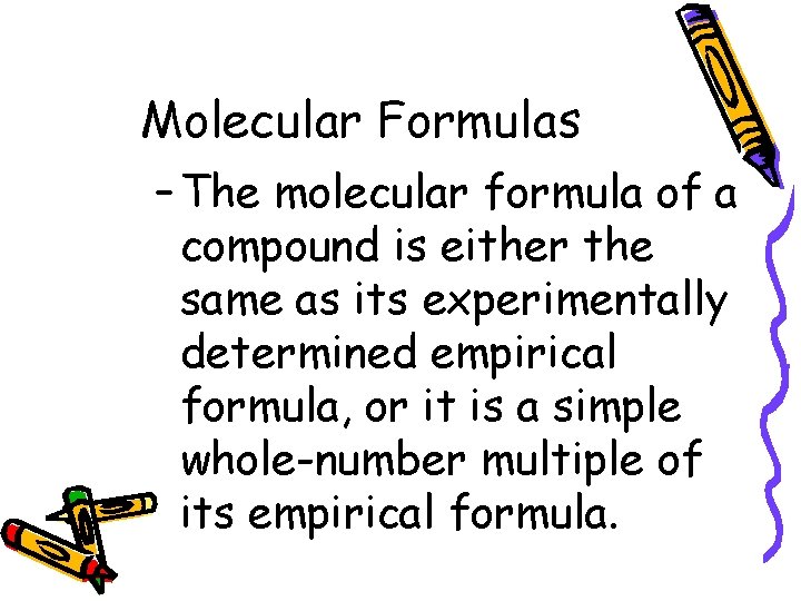 10. 3 Molecular Formulas – The molecular formula of a compound is either the