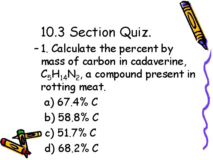 10. 3 Section Quiz. – 1. Calculate the percent by mass of carbon in