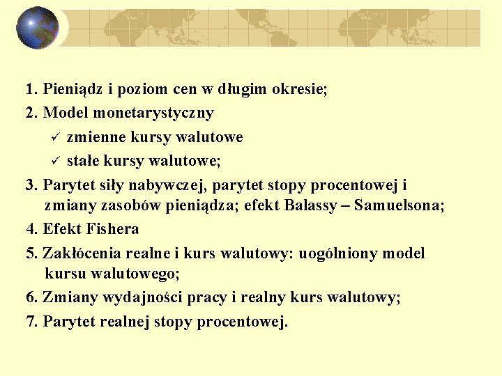 1. Pieniądz i poziom cen w długim okresie; 2. Model monetarystyczny ü zmienne kursy
