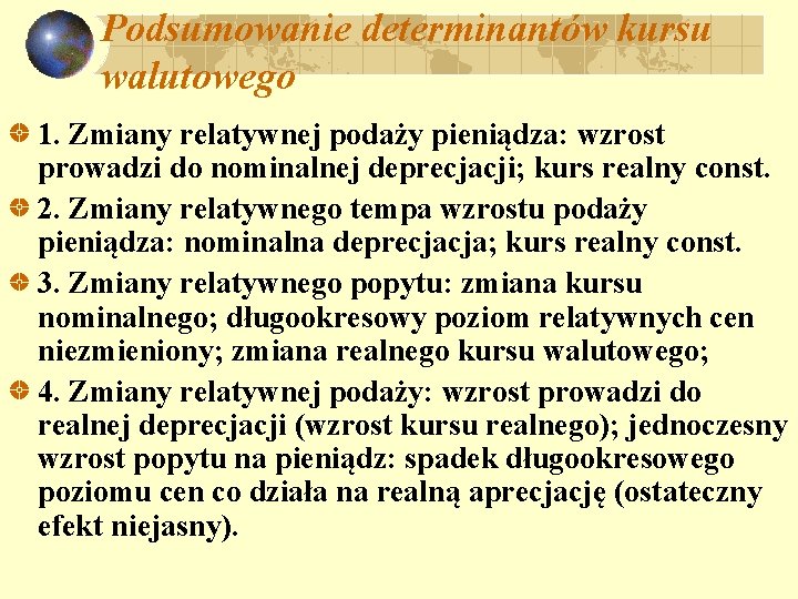 Podsumowanie determinantów kursu walutowego 1. Zmiany relatywnej podaży pieniądza: wzrost prowadzi do nominalnej deprecjacji;