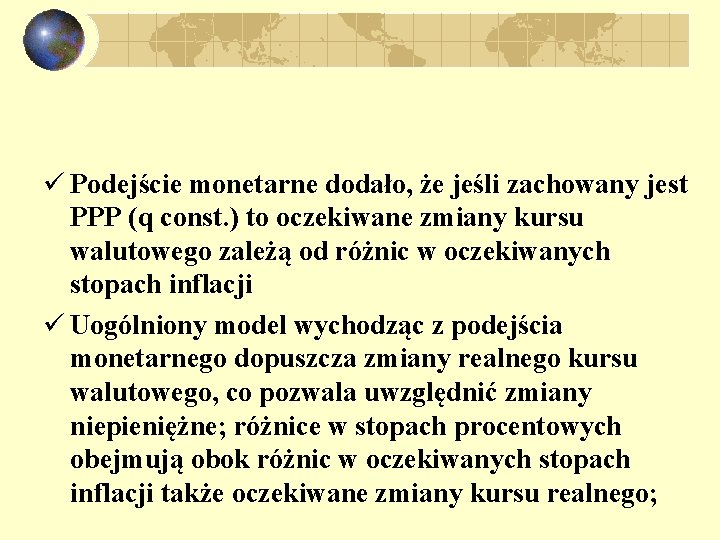 ü Podejście monetarne dodało, że jeśli zachowany jest PPP (q const. ) to oczekiwane