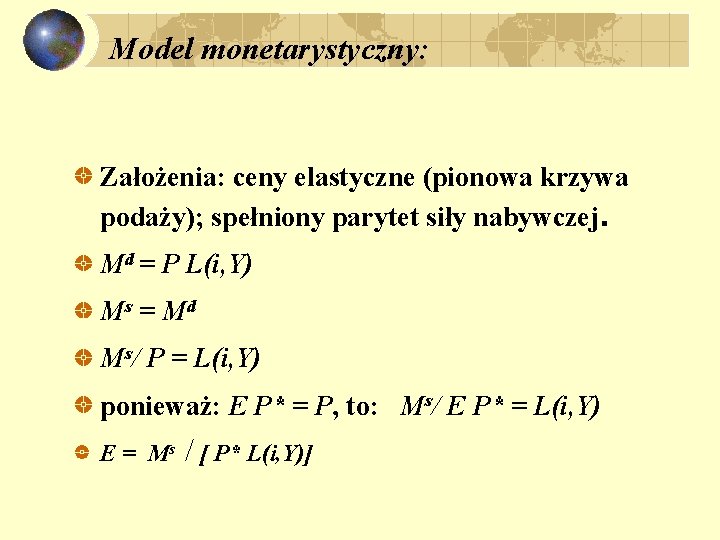 Model monetarystyczny: Założenia: ceny elastyczne (pionowa krzywa podaży); spełniony parytet siły nabywczej. Md =