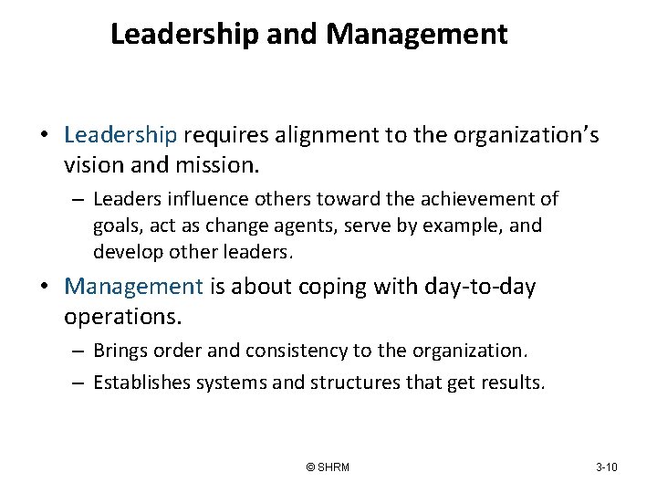 Leadership and Management • Leadership requires alignment to the organization’s vision and mission. –