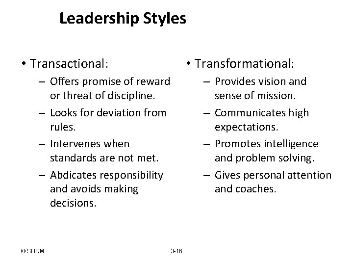 Leadership Styles • Transactional: • Transformational: – Offers promise of reward or threat of