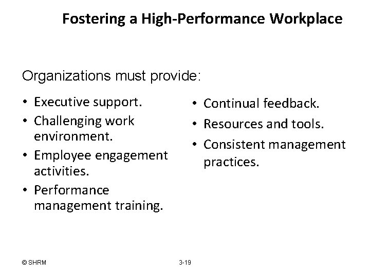 Fostering a High-Performance Workplace Organizations must provide: • Executive support. • Challenging work environment.