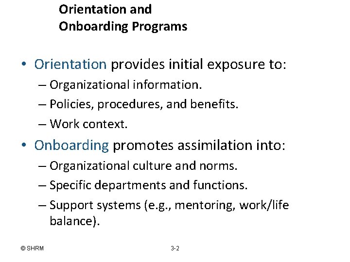 Orientation and Onboarding Programs • Orientation provides initial exposure to: – Organizational information. –