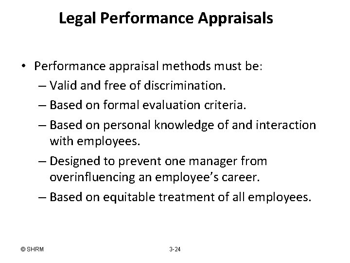 Legal Performance Appraisals • Performance appraisal methods must be: – Valid and free of