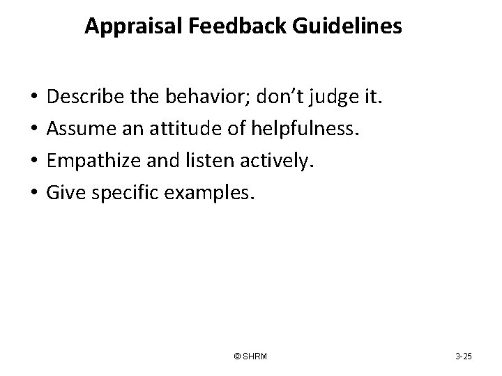 Appraisal Feedback Guidelines • • Describe the behavior; don’t judge it. Assume an attitude