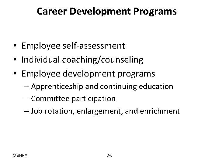 Career Development Programs • Employee self-assessment • Individual coaching/counseling • Employee development programs –