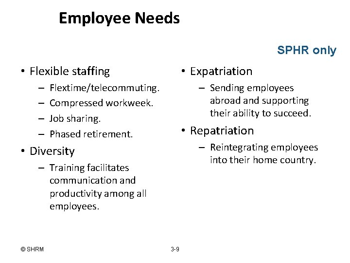 Employee Needs SPHR only • Flexible staffing – – • Expatriation Flextime/telecommuting. Compressed workweek.