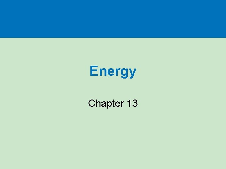 Energy Chapter 13 Energy Chapter 13