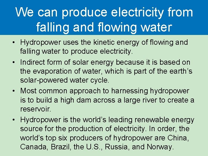 We can produce electricity from falling and flowing water • Hydropower uses the kinetic We can produce electricity from falling and flowing water • Hydropower uses the kinetic