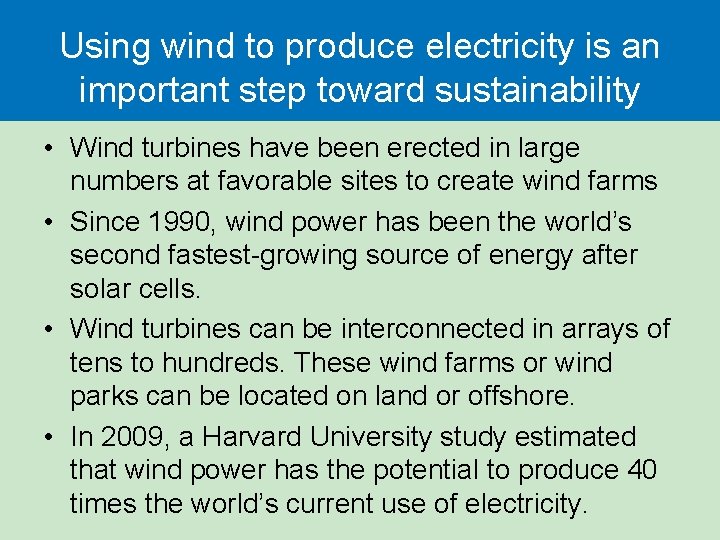 Using wind to produce electricity is an important step toward sustainability • Wind turbines Using wind to produce electricity is an important step toward sustainability • Wind turbines