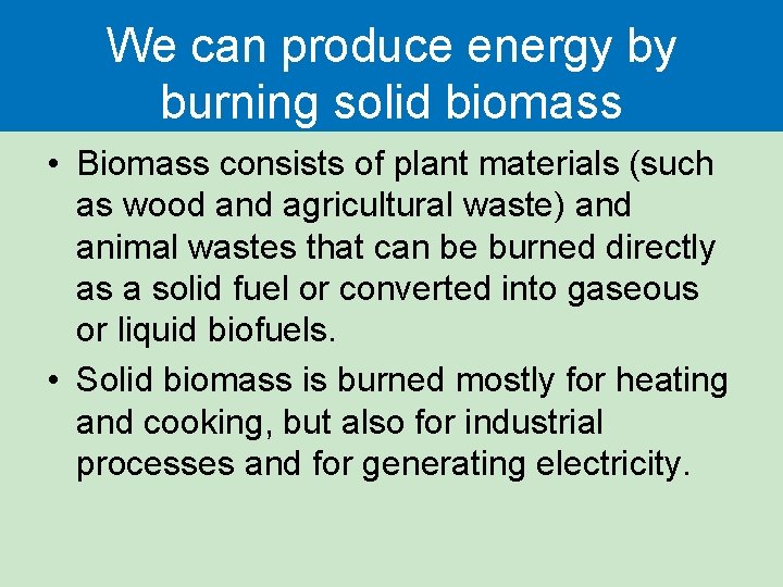 We can produce energy by burning solid biomass • Biomass consists of plant materials We can produce energy by burning solid biomass • Biomass consists of plant materials