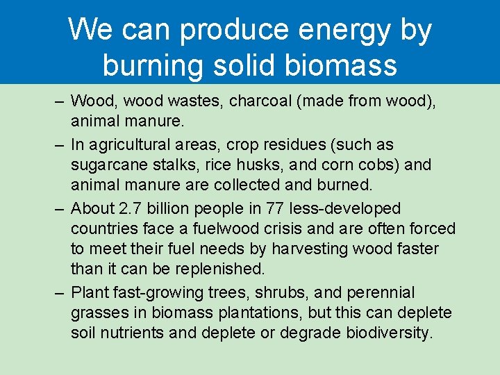 We can produce energy by burning solid biomass – Wood, wood wastes, charcoal (made We can produce energy by burning solid biomass – Wood, wood wastes, charcoal (made