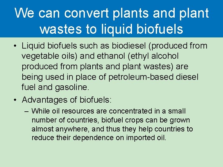 We can convert plants and plant wastes to liquid biofuels • Liquid biofuels such We can convert plants and plant wastes to liquid biofuels • Liquid biofuels such