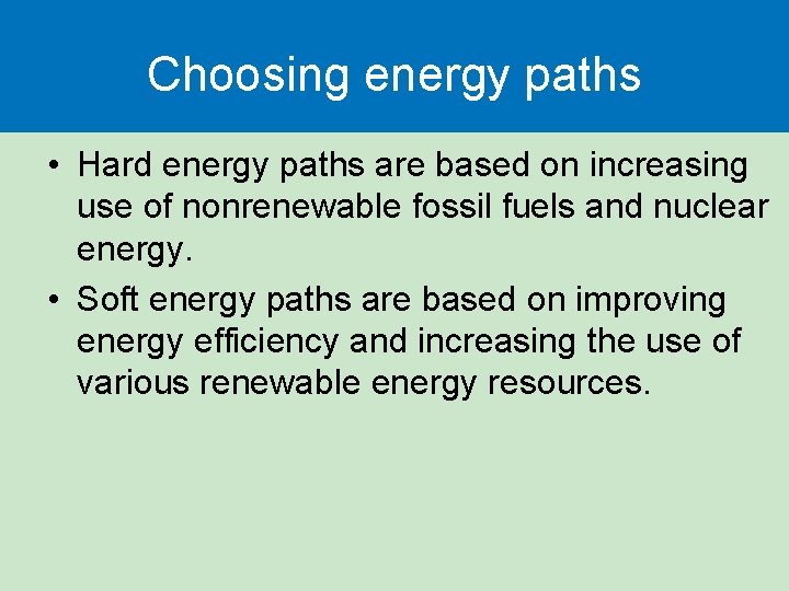 Choosing energy paths • Hard energy paths are based on increasing use of nonrenewable Choosing energy paths • Hard energy paths are based on increasing use of nonrenewable