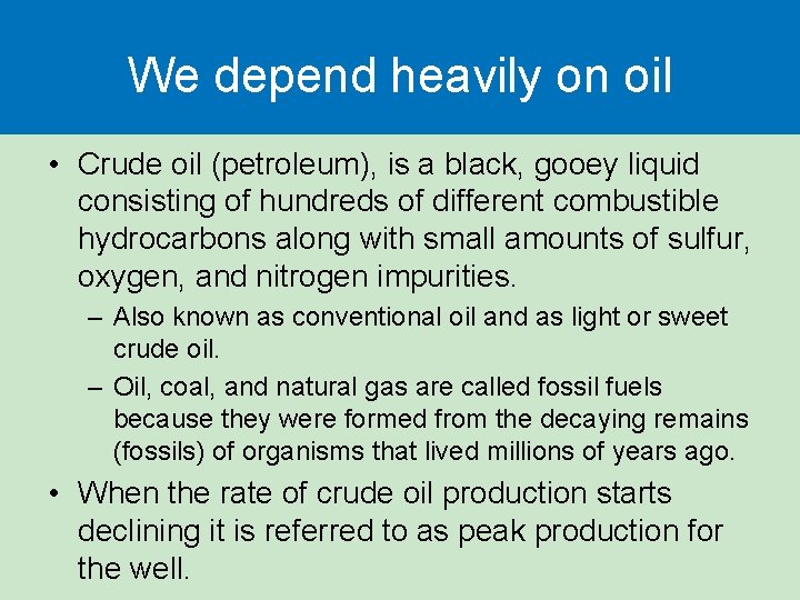 We depend heavily on oil • Crude oil (petroleum), is a black, gooey liquid We depend heavily on oil • Crude oil (petroleum), is a black, gooey liquid