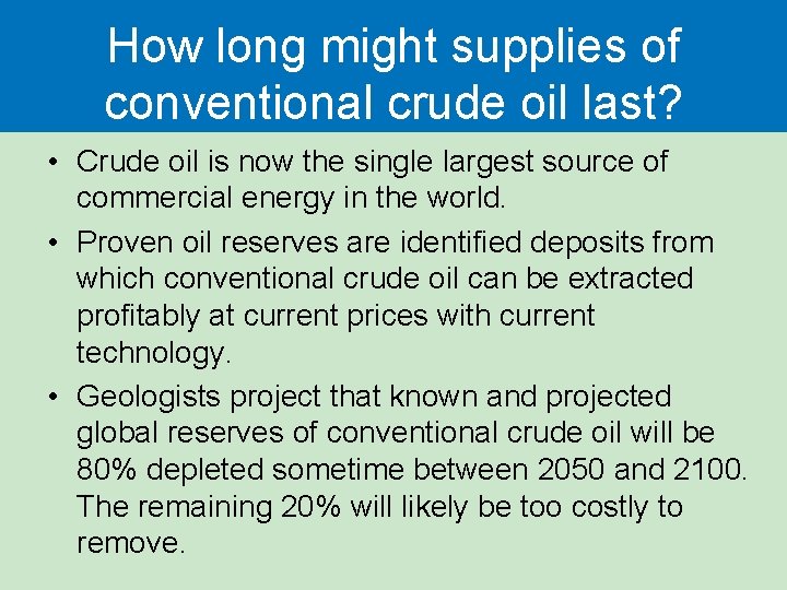 How long might supplies of conventional crude oil last? • Crude oil is now How long might supplies of conventional crude oil last? • Crude oil is now