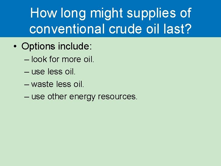 How long might supplies of conventional crude oil last? • Options include: – look How long might supplies of conventional crude oil last? • Options include: – look