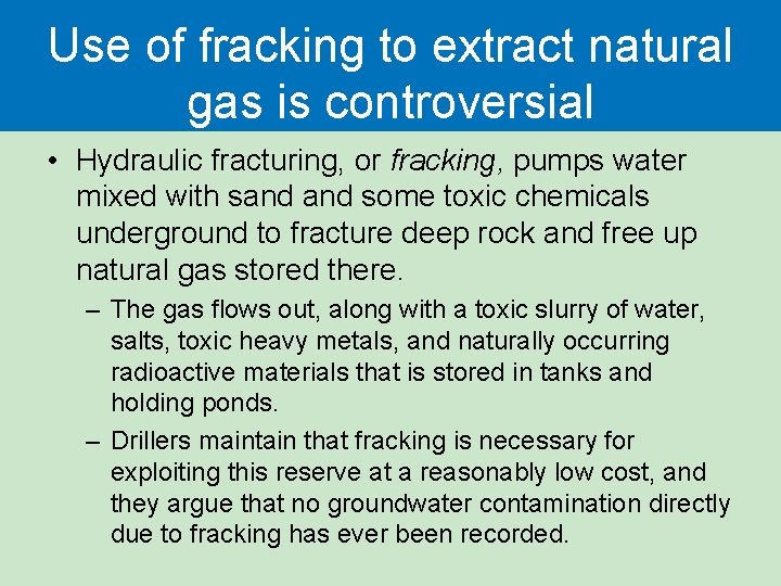 Use of fracking to extract natural gas is controversial • Hydraulic fracturing, or fracking, Use of fracking to extract natural gas is controversial • Hydraulic fracturing, or fracking,