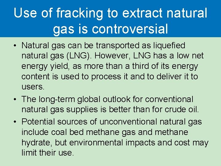 Use of fracking to extract natural gas is controversial • Natural gas can be Use of fracking to extract natural gas is controversial • Natural gas can be