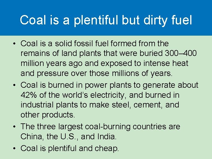 Coal is a plentiful but dirty fuel • Coal is a solid fossil fuel Coal is a plentiful but dirty fuel • Coal is a solid fossil fuel