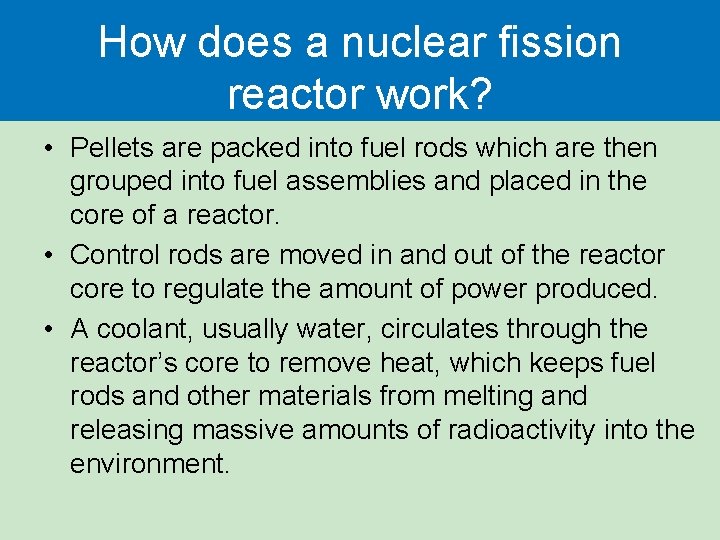 How does a nuclear fission reactor work? • Pellets are packed into fuel rods How does a nuclear fission reactor work? • Pellets are packed into fuel rods