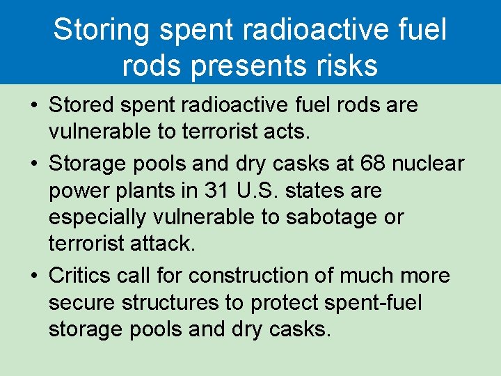 Storing spent radioactive fuel rods presents risks • Stored spent radioactive fuel rods are Storing spent radioactive fuel rods presents risks • Stored spent radioactive fuel rods are