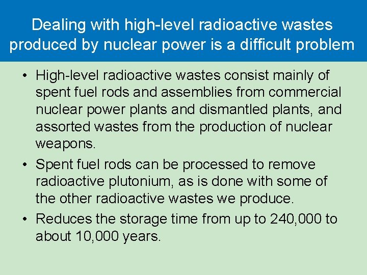 Dealing with high-level radioactive wastes produced by nuclear power is a difficult problem • Dealing with high-level radioactive wastes produced by nuclear power is a difficult problem •