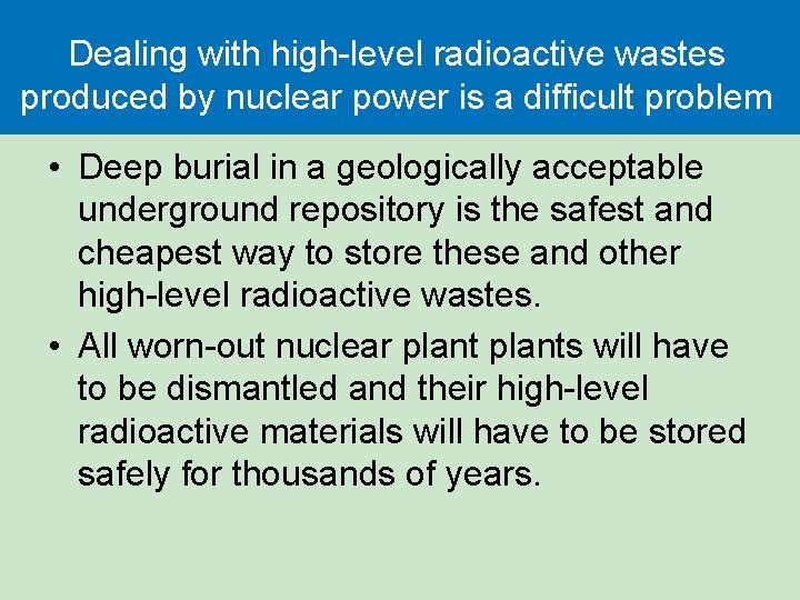 Dealing with high-level radioactive wastes produced by nuclear power is a difficult problem • Dealing with high-level radioactive wastes produced by nuclear power is a difficult problem •