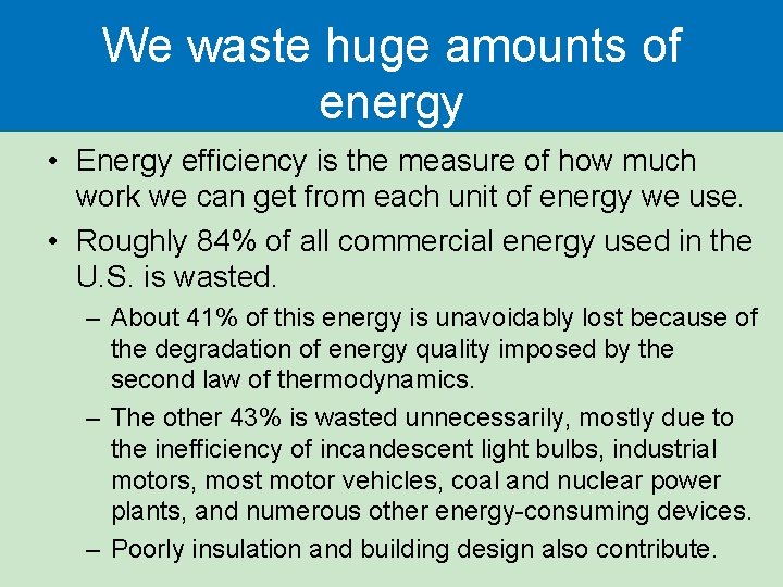 We waste huge amounts of energy • Energy efficiency is the measure of how We waste huge amounts of energy • Energy efficiency is the measure of how