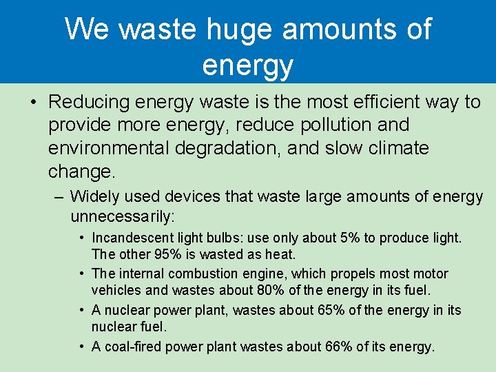 We waste huge amounts of energy • Reducing energy waste is the most efficient We waste huge amounts of energy • Reducing energy waste is the most efficient