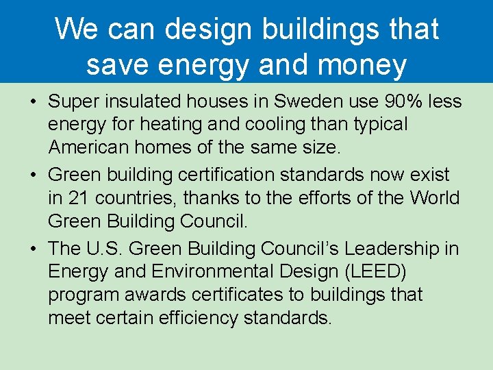 We can design buildings that save energy and money • Super insulated houses in We can design buildings that save energy and money • Super insulated houses in