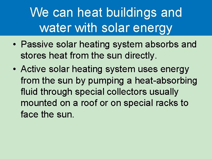We can heat buildings and water with solar energy • Passive solar heating system We can heat buildings and water with solar energy • Passive solar heating system