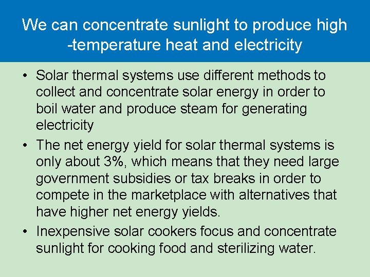 We can concentrate sunlight to produce high -temperature heat and electricity • Solar thermal We can concentrate sunlight to produce high -temperature heat and electricity • Solar thermal